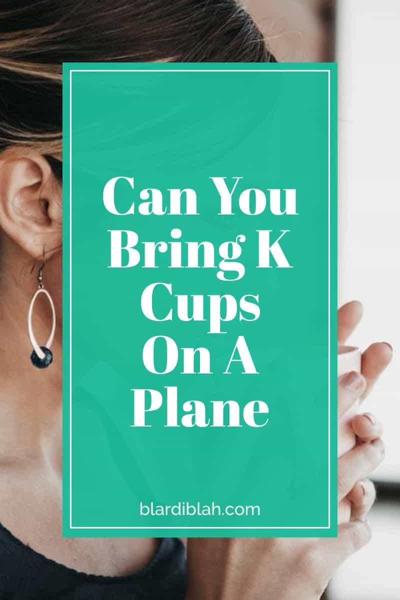 Can You Bring K Cups On A Plane