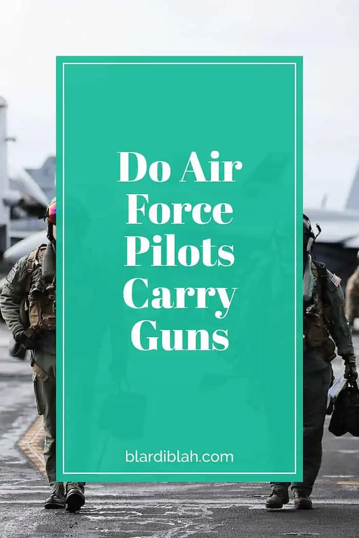 Do Air Force Pilots Carry Guns