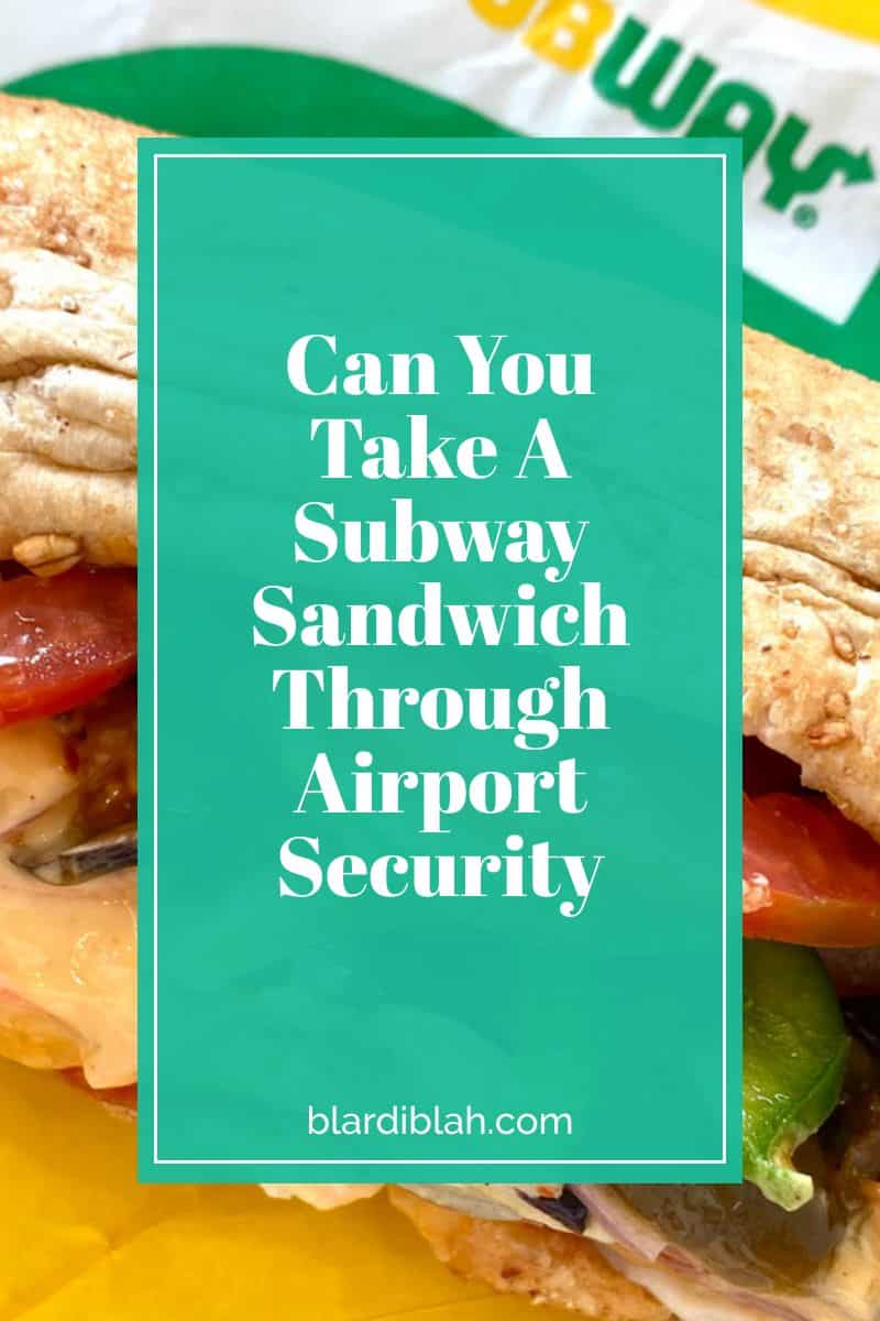 Can You Take A Subway Sandwich Through Airport Security